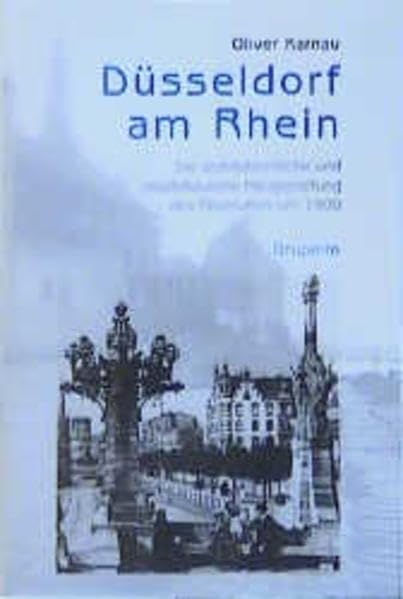 Düsseldorf am Rhein: Die architektonische und städtebauliche Neugestaltung des Rheinufers um 1900 Architecture