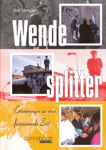 Wendesplitter: Erinnerungen an eine faszinierende Zeit Politics & History