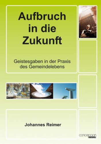 Aufbruch in die Zukunft: Geistesgaben in der Praxis des Gemeindelebens Religion & Esotericism