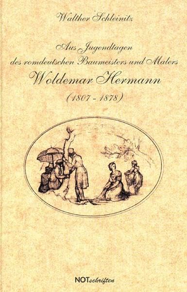 Aus Jugendtagen des romdeutschen Baumeisters und Malers Woldemar Hermann (1807-1878) (Notschriften-Verlag im Noteingang e.V.) Essays & Short Stories
