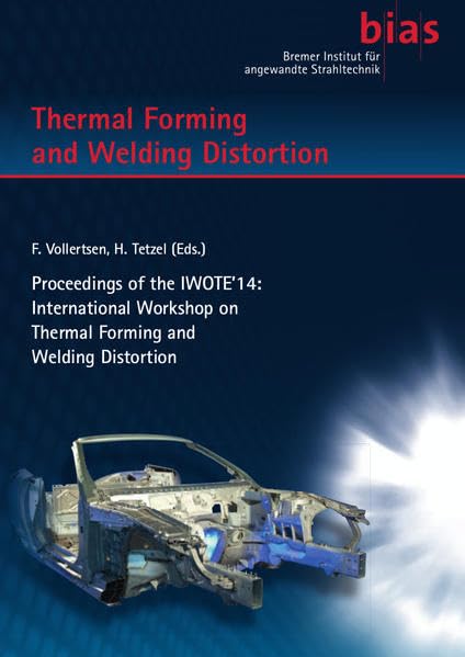 IWOTE'14 - Thermal Forming and Welding Distortion: Proceedings of the IWOTE'14: 4th International Workshop on Thermal Forming and Welding Distortion (Strahltechnik) Business & Technology
