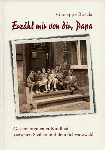 Erzähl mir von dir. Papa: Geschichten einer Kindheit zwischen Sizilien und dem Schwarzwald Contemporary literature