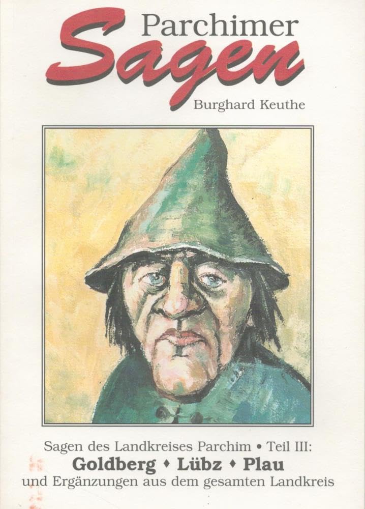 Parchimer Sagen. Sagen des Landkreises Parchim Teil 3: Goldberg-Lübz-Plau und Ergänzungen aus dem gesamten Landkreis German history