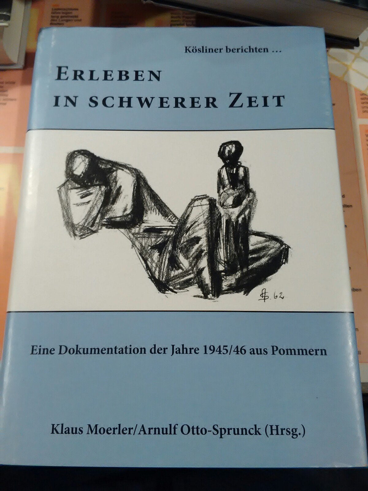 Kösliner berichten...Erleben in schwerer Zeit - Eine Dokumentation der Jahre 1945/46 aus Pommern Books