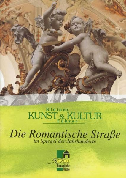 Die Romantische Strasse: Kleiner Kunst- und Kulturführer der Romantischen Strasse im Spiegel der Jahrhunderte Film, Art & Culture