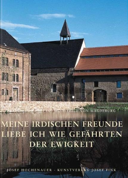 Meine irdischen Freunde liebe ich wie Gefährten der Ewigkeit: Frauen von Helfta: Mechthild von Magdeburg Religion & Esotericism