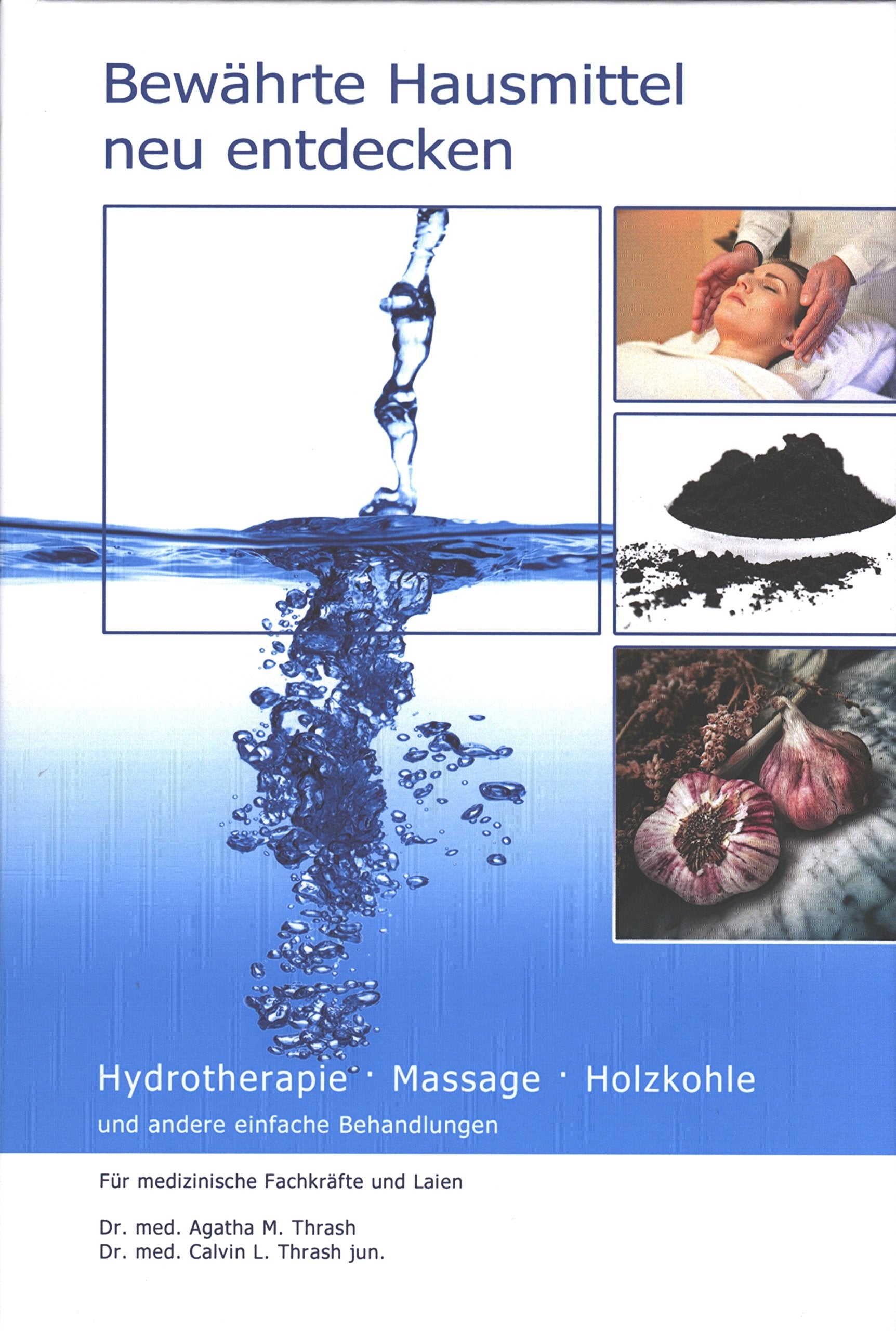 Bewährte Hausmittel neu entdecken: Hydrotherapie, Massage und andere einfache Behandlungen. Für medizinische Fachkräfte und Laien Health, Nutrition & Fitness