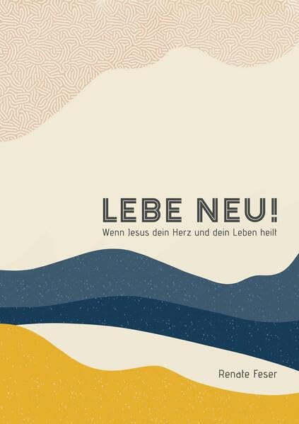 LEBE NEU: Wenn Jesus dein Herz und dein Leben heilt Religion & Esotericism