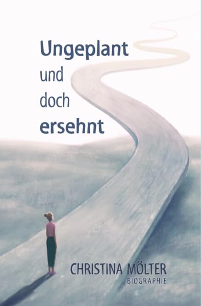 Ungeplant und doch ersehnt: Die bewegende Biographie von Christina Mölter Memories