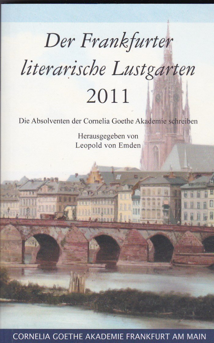 Der Frankfurter literarische Lustgarten 2011: Die Absolventen der Cornelia Goethe Akademie schreiben book