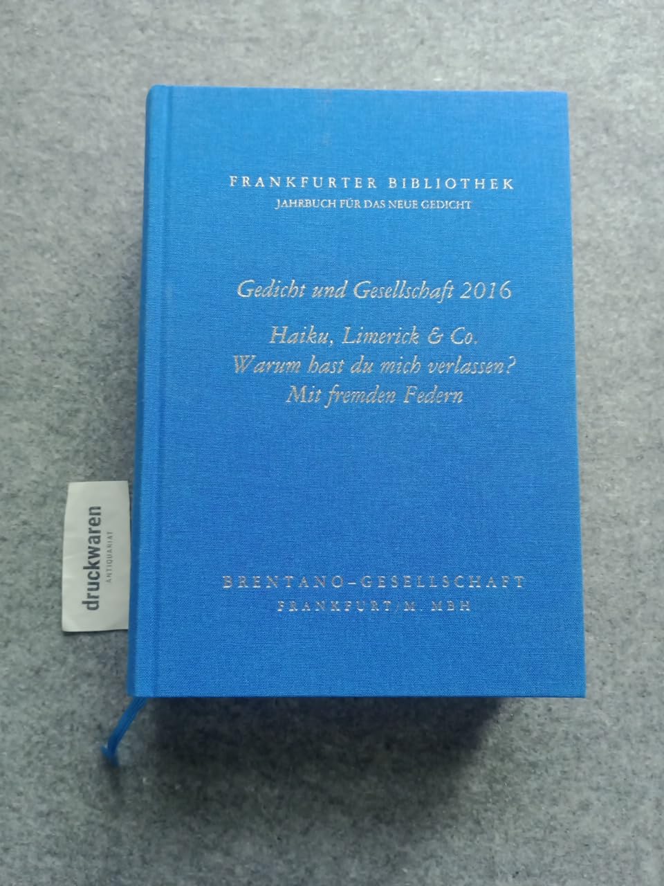 Frankfurter Bibliothek - Jahrbuch für das neue Gedicht. Erste Abteilung / Gedicht und Gesellschaft 2016 / I,38 - I,41 2016: Haiku, Limerick & Co. - ... fremden Federn, Federleicht, Federn lassen Poetry