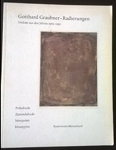 Gotthard Graubner - Radierungen. Unikate aus den jahren 1969 - 1995. Probedrucke - Zustandsdrucke - Monoprints - Monotypien. Books