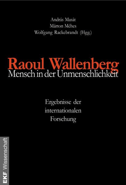 Raoul Wallenberg - Mensch in der Unmenschlichkeit: Ergebnisse der internationalen Forschung (Zeitgeschichte) German history