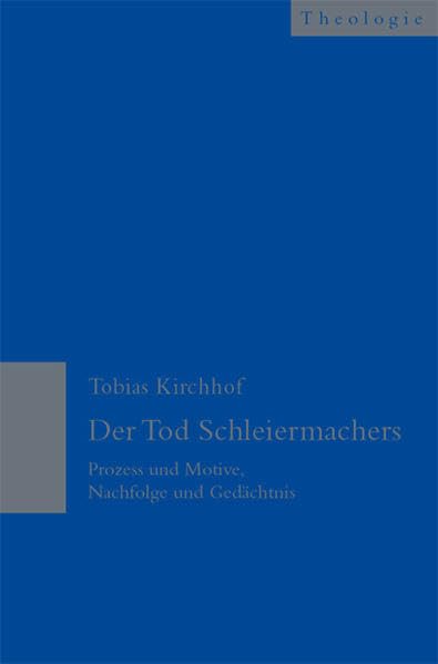 Der Tod Schleiermachers: Prozess und Motive, Nachfolge und Gedächtnis (Theologie) Politics & Society Books