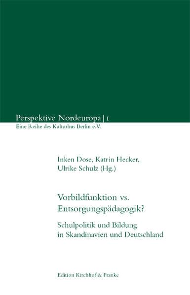 Vorbildfunktion vs. Entsorgungspädagogik?: Schulpolitik und Bildung in Skandinavien und Deutschland (Perspektive Nordeuropa - Eine Reihe des Kulturhus Berlin e.V.) Education & Training