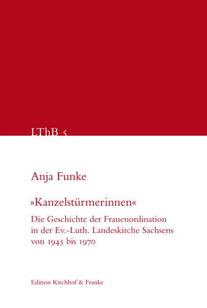 "Kanzelstürmerinnen": Die Geschichte der Frauenordination in der Ev.-Luth. Landeskirche Sachsens von 1945 bis 1970 (Leipziger Theologische Beiträge - LThB) Books