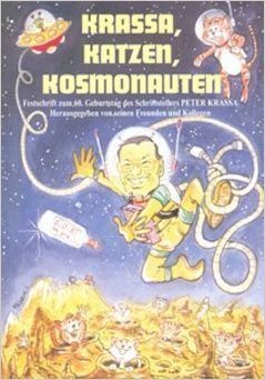 Krassa, Katzen, Kosmonauten. Festschrift zum 60. Geburtstag von Peter Krassa Professional & Reference Books