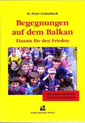Begegnungen auf dem Balkan. Einsatz für den Frieden. Mit einem Nachwort von Hans Koschnick. Politics & History