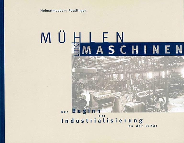 Mühlen und Maschinen: Der Beginn der Industrialisierung an der Echaz Books