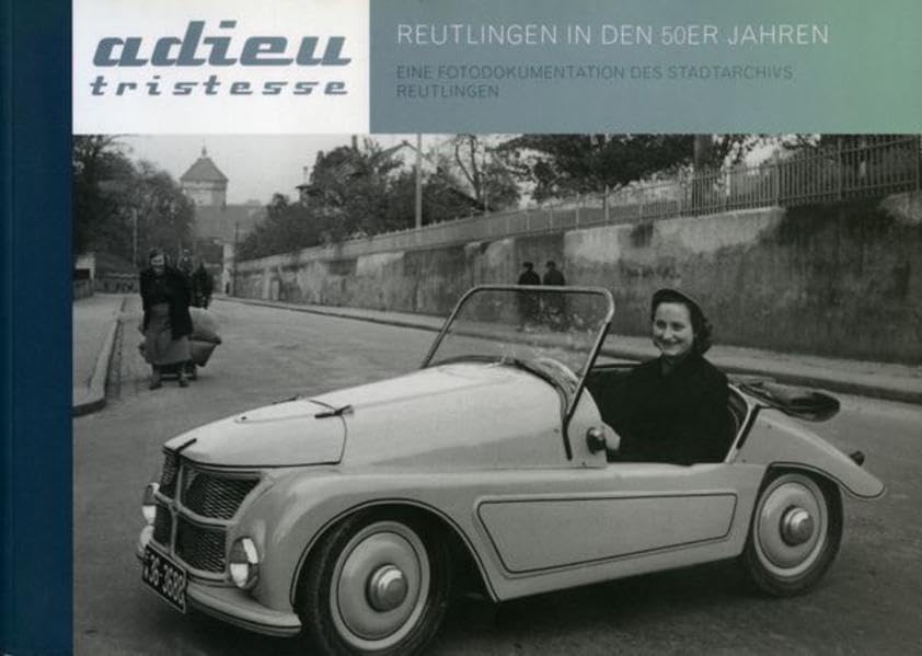 Adieu tristesse - Reutlingen in den 50er Jahren: Eine Fotodokumentation des Stadtarchivs Reutlingen Books
