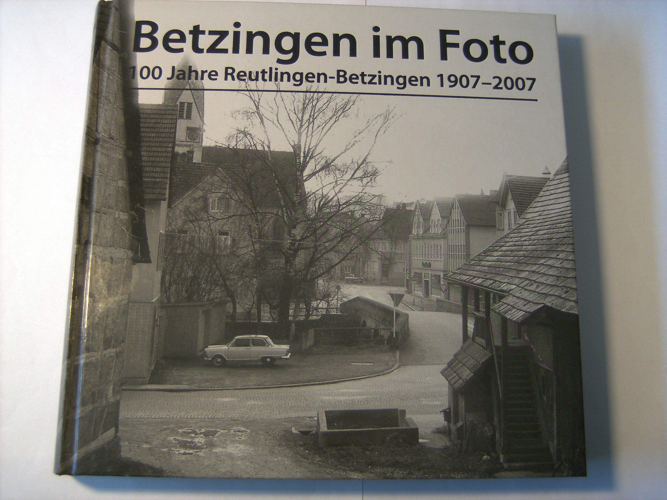 Betzingen im Foto: 100 Jahre Reutlingen-Betzingen 1907-2007 Books