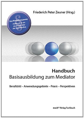 Handbuch Basisausbildung zum Mediator: Berufsbild - Anwendungsgebiete - Praxis - Perspektiven Politics & History