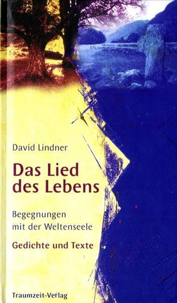Das Lied des Lebens: Begegnungen mit der Weltenseele. Gedichte und Texte Poetry