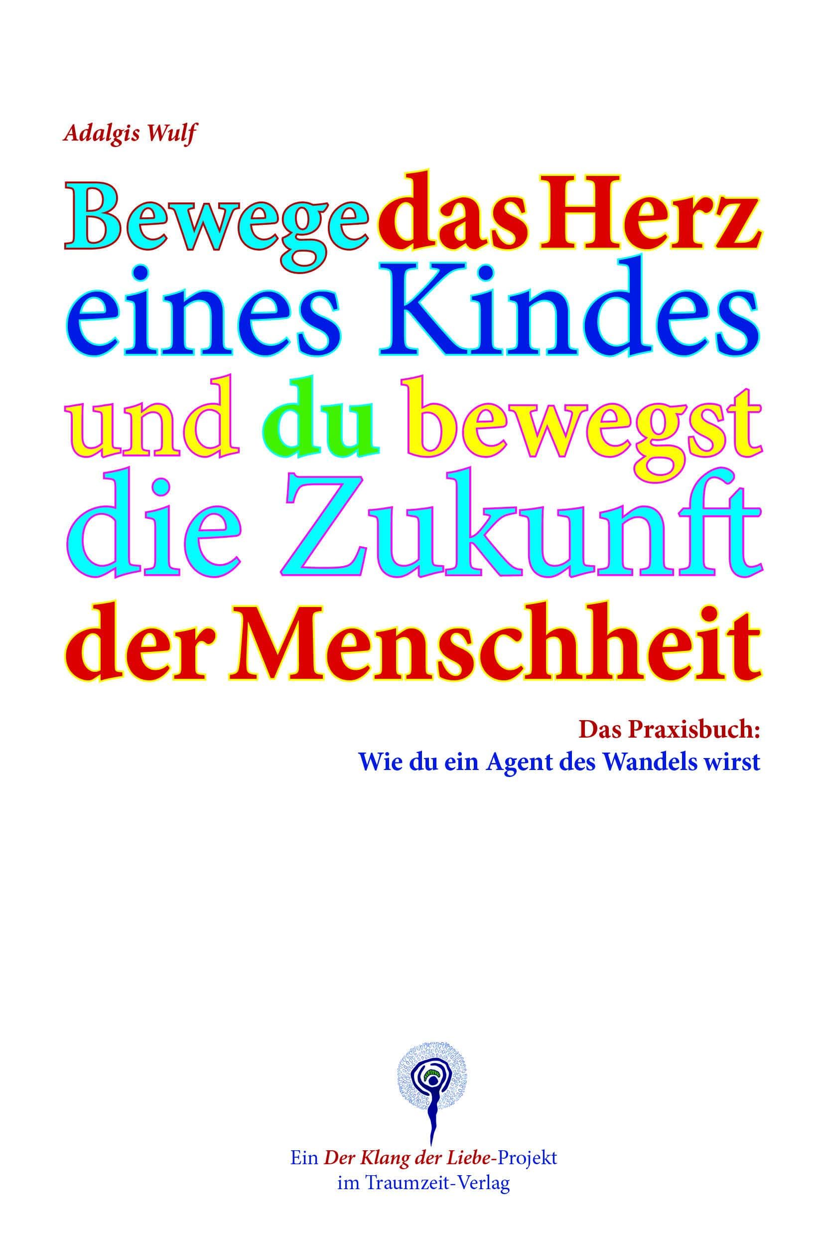 Das Herz der Menschheit: Bewege das Herz eines Kindes und du bewegst die Zukunft der Menschheit. Ein Praxisbuch zum Agenten des Wandels. Medicine