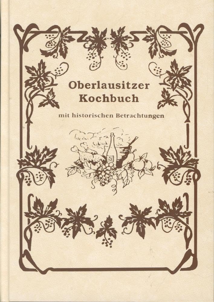 Oberlausitzer Kochbuch: Mit historischen Betrachtungen Leisure, Home & Garden