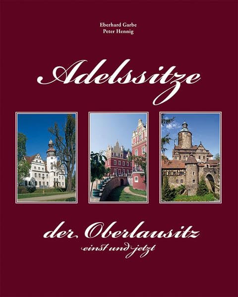 Adelssitze der Oberlausitz einst und jetzt Politics & History