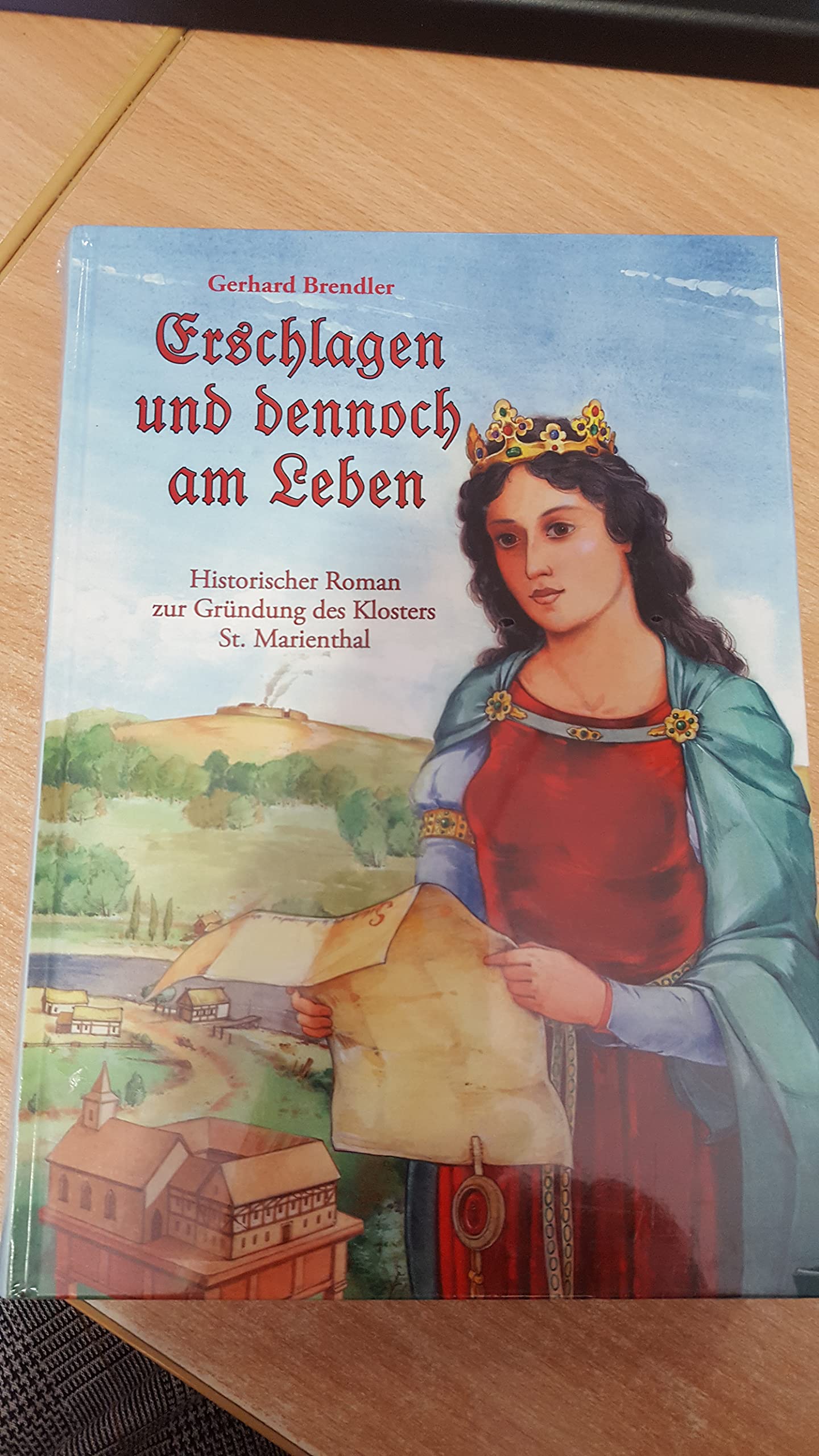 Erschlagen und dennoch am Leben: Historische Roman zur Gründung des Klosters St. Marienthal: Historischer Roman zur Gründung des Klosters St.Marienthal Fiction Books