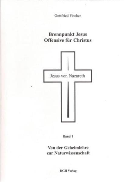 Brennpunkt Jesus, Offensive für Christus, 2 Bde., Bd.1, Von der Geheimlehre zur Naturwissenschaft: Ein kleiner Streifzug durch die Menschheitsgeschichte von den Anfängen bis zur Gegenwart Religion & Esotericism