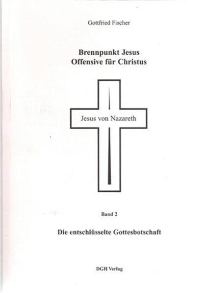 Brennpunkt Jesus, Offensive für Christus, 2 Bde., Bd.2, Die entschlüsselte Gottesbotschaft: Eine Reise an den Rand der Ewigkeit Religion & Esotericism