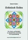 Holistisch Heilen: Ein Arbeits- und Handbuch zur ganzheitlichen Gesundung und Gesunderhaltung Medicine