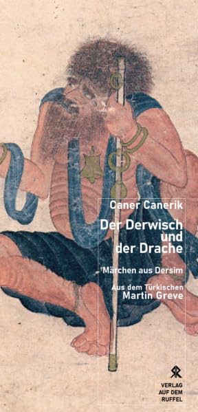 Der Derwisch und der Drache: Märchen aus Dersim Fairy Tales & Legends