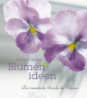 Kleine feine Blumenideen: Die romantische Sprache der Blumen Lifestyle