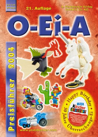 O-Ei-A 2004: Überraschungsei & Sammelfiguren Preisführer 2004 30 Jahre Überraschungsei Reference Books