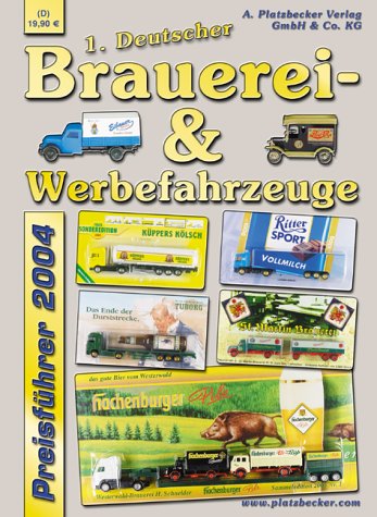 1. Deutscher Brauerei-& Werbefahrzeuge Preisführer 2004: Preisführer für Werbetrucks & -fahrzeuge Reference Books