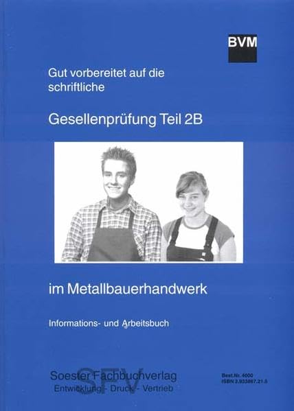 Gut vorbereitet auf die schriftliche Gesellenprüfung - Teil 2B im Metallbauerhandwerk: Informations- und Arbeitsbuch Business & Technology