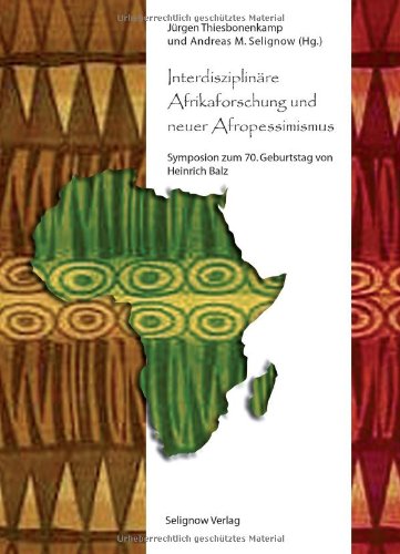 Interdisziplinäre Afrikaforschung und neuer Afropessimismus: Symposion zum 70. Geburtstag von Heinrich Balz Law