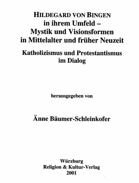Hildegard von Bingen in ihrem Umfeld - Mystik und Visionsformen in Mittelalter und früher Neuzeit. Katholizismus und Protestantismus im Dialog Philosophy