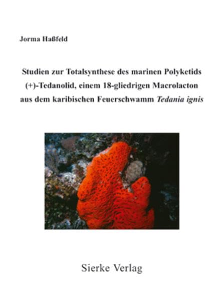 Studien zur Totalsynthese des marinen Polyketids (+)-Tedanolid, einem 18-gliedrigen Macrolacton aus dem karibischen Feuerschwamm Tedania ignis Natural Sciences