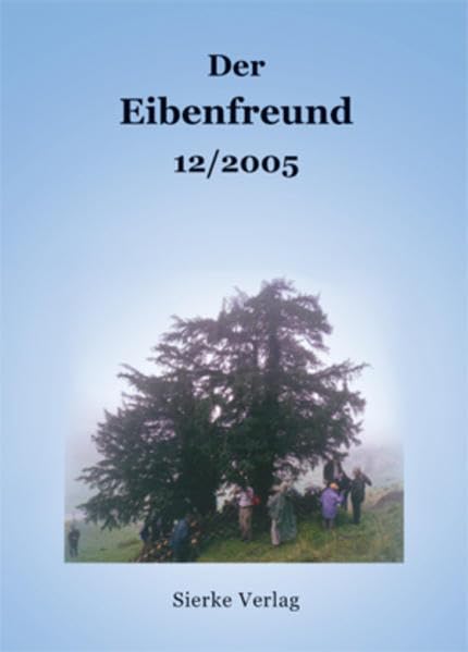 Der Eibenfreund 12/2005: Informationsschrift für die Mitglieder der Eibenfreunde f.V. und sonst an der Eibe Interessierte Natural Sciences