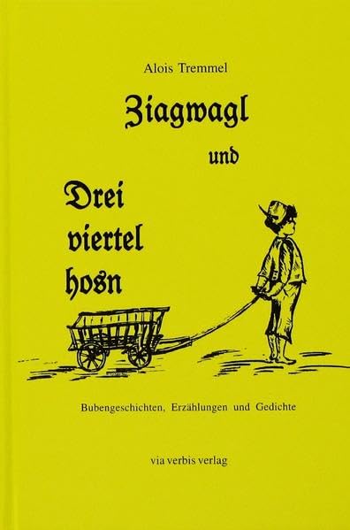 Ziagwagl und Dreiviertelhosn: Bubengeschichten, Erzählungen und Gedichte Contemporary literature