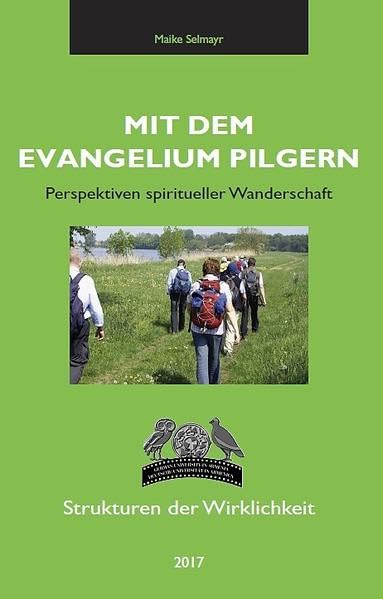 Mit dem Evangelium pilgern: Perspektiven spiritueller Wanderschaft (Strukturen der Wirklichkeit) Books