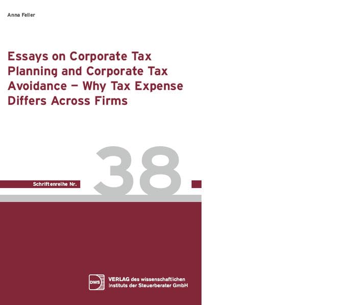 Essays on Corporate Tax Planning and Corporate Tax Advoidance: Why Tax expense differs across firms (DWS-Schriftenreihe) - Feller, Anna book