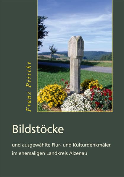Bildstöcke: und ausgewählte Flur- und Kulturdenkmäler im ehemaligen Landkreis Alzenau Politics & History