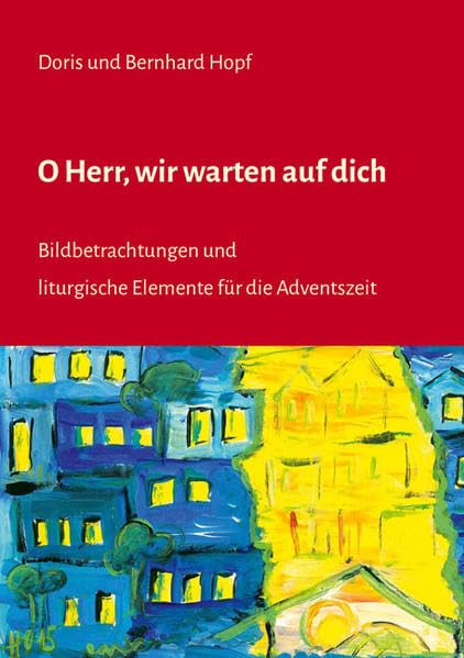 O Herr, wir warten auf dich: Bildbetrachtungen und liturgische Elemente zur Adventszeit Religion & Esotericism
