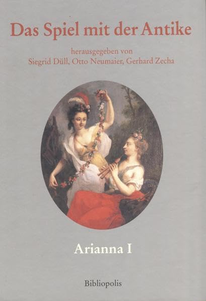 Das Spiel mit der Antike: Zwischen Antikensehnsucht und Alltagsrealität (Arianna) Books