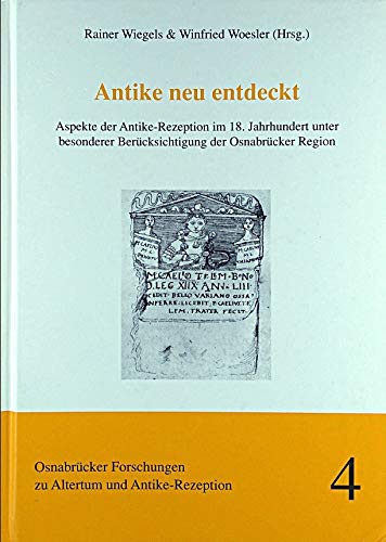 Antike neu entdeckt: Aspekte der Antike-Rezeption im 18. Jahrhundert unter besonderer Berücksichtigung der Osnabrücker Region. Kolloquium Osnabrück, ... zu Altertum und Antike: Rezeption) Politics & History
